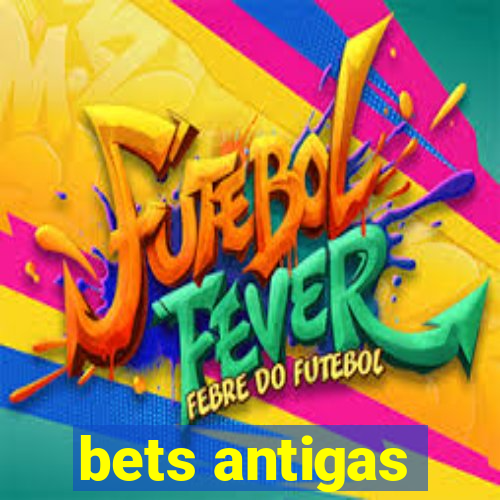 bets antigas